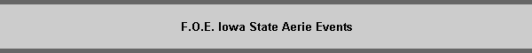 F.O.E. Iowa State Aerie Events
